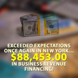 Exceeded expectations once again in New York… $88,453.00 in Business Revenue Financing!