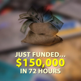 Just Funded… $150,000 in 72 Hours