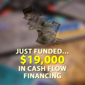 Just Funded… $19,000 in Cash Flow Financing