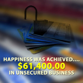 Happiness was achieved…. $61,400.00 in unsecured business cards.