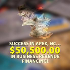 Success in Apex, NC… $50,500.00 in Business Revenue financing!