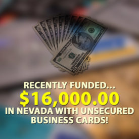 Recently funded… $16,000.00 in Nevada with Unsecured business cards!