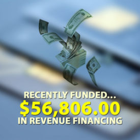 Recently funded… $56,806.00 in Revenue Financing!